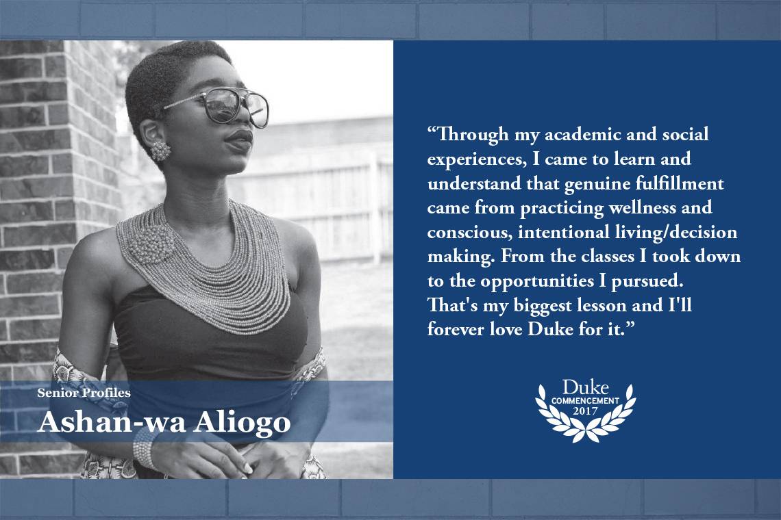Ashan-wa Aliogo: “Through my academic and social experiences, I came to learn and understand that genuine fulfillment came from practicing wellness and conscious, intentional living/decision making - from the classes I took down to the opportunities I pur