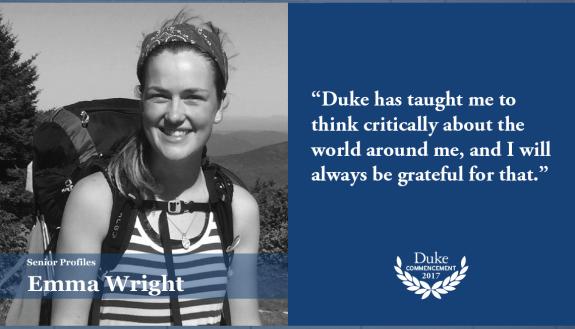 Emma Wright: Duke has taught me to think critically about the world around me, and I will always be grateful for that. 