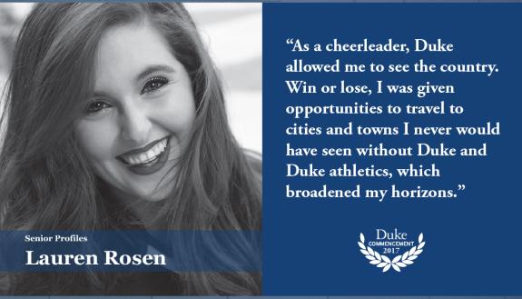 Lauren Rosen: As a cheerleader, Duke allowed me to see the country. Win or lose, I was given opportunities to travel to cities and towns I never would have seen without Duke and Duke athletics, which broadened my horizons