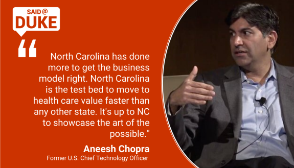 North Carolina has done more to get the business model right. North Carolina is the test bed to move to health care value faster than any other state." — Aneesh Chopra, Former U.S. Chief Technology Officer